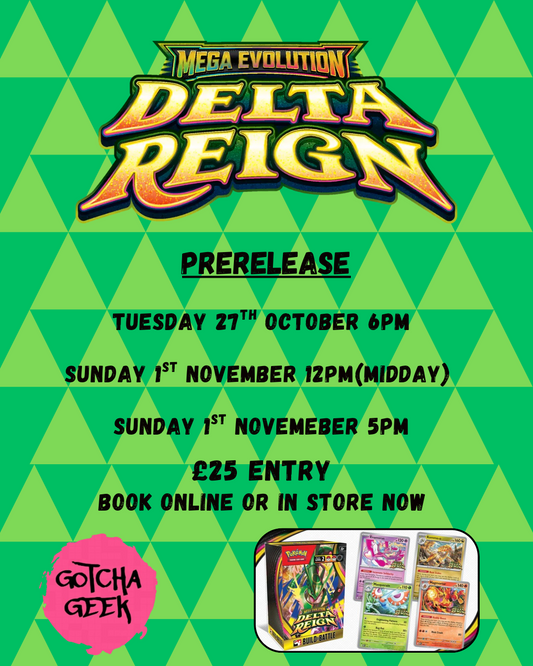 Gotcha Geek Delta Reign Pre Release (1) Tuesday 27/10/26 @6pm